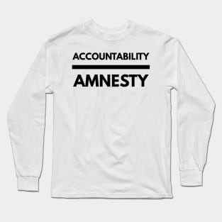 Accountability Over Amnesty Long Sleeve T-Shirt